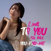 　ＬｉｎＱ待望の新アルバム「ＴＯ　ＹＯＵ～ＬｉｎＱ　第五楽章～」の「ＹＯＵ～ＥＮＤ～ＭＥ」盤